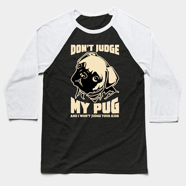 Dont judge my pug and i won't judge your kids Baseball T-Shirt by variantees